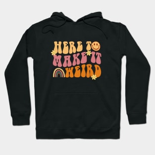 Here to Make It Weird Hoodie